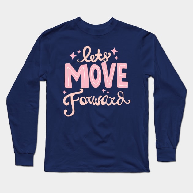 Lets Move Foward Long Sleeve T-Shirt by meilyanadl